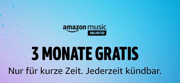 Wieder da: Amazon Music Unlimited für kurze Zeit 3 Monate kostenlos!