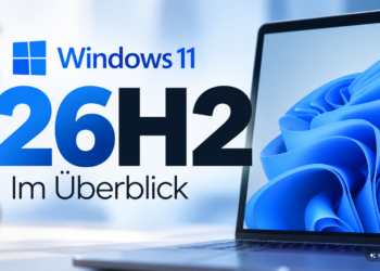 Windows 11 26H2: Release, Neuerungen und wer jetzt handeln muss